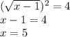 ( \sqrt{x-1} )^2=4 \\ x-1=4 \\ x=5