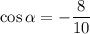 \cos \alpha =- \dfrac{8}{10}