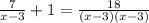 \frac{7}{x-3} + 1 = \frac{18}{(x-3)(x-3)}