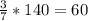 \frac{3}{7}*140 = 60