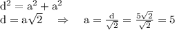 \mathrm{d^2=a^2+a^2}\\ \mathrm{d=a\sqrt{2}} ~~~\Rightarrow~~~\mathrm{a=\frac{d}{\sqrt{2}}=\frac{5\sqrt{2}}{\sqrt{2}}=5}