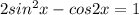 2sin^2 x - cos 2x = 1