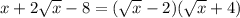 x+2\sqrt{x} - 8 = (\sqrt{x}-2)(\sqrt{x}+4)