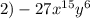 2)-27 x^{15} y^6