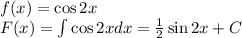 f(x)=\cos2x\\F(x)=\int\cos2xdx=\frac12\sin2x+C