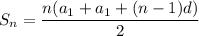 S_n= \dfrac{n(a_1+a_1+(n-1)d)}{2}