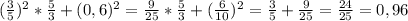 (\frac{3}{5})^2 * \frac{5}{3} + (0,6)^2 = \frac{9}{25} * \frac{5}{3} + (\frac{6}{10})^2 = \frac{3}{5} + \frac{9}{25} = \frac{24}{25} = 0,96