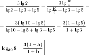 =\dfrac{3\lg2}{{\lg2}+\lg3+\lg5}=\dfrac{3\lg\frac{10}5}{{\lg\frac{10}5}+\lg3+\lg5}=\\\\\\=\dfrac{3\big(\lg10-\lg5\big)}{{\lg10-\lg5}+\lg3+\lg5}=\dfrac{3\big(1-\lg5\big)}{1+\lg3}\\\\\\\boxed{\bold{\log_{30}8=\dfrac{3\big(1-a\big)}{1+b}}}