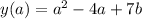 y(a) = a^2 - 4a + 7b