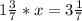 1\frac{3}{7}*x=3\frac{1}{7}