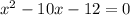 x^2-10x-12=0