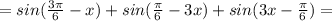 =sin( \frac{3 \pi }{6} -x)+sin( \frac{ \pi }{6} -3x)+sin(3x- \frac{ \pi }{6} )=