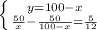 \left \{ {{y=100-x} \atop { \frac{50}{x} - \frac{50}{100-x} = \frac{5}{12} }} \right.