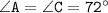 \tt \angle A=\angle C=72^\circ