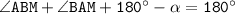 \tt \angle ABM+\angle BAM+180^\circ-\alpha =180^\circ