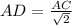 AD= \frac{AC}{ \sqrt{2} }