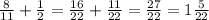 \frac{8}{11} + \frac{1}{2}= \frac{16}{22}+ \frac{11}{22} = \frac{27}{22} =1 \frac{5}{22}