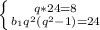 \left \{ {{q*24=8} \atop {b_1q^2(q^2-1)=24}} \right.