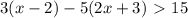 3(x-2)-5(2x+3)\ \textgreater \ 15