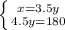 \left \{ {{x=3.5y} \atop {4.5y=180}} \right.