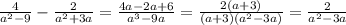 {4\over a^2-9}-{2\over a^2+3a}={4a-2a+6\over a^3-9a}={2(a+3)\over (a+3)(a^2-3a) }={2\over a^2-3a