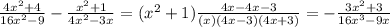 {4x^2+4\over16x^2-9} - {x^2+1\over4x^2-3x}=(x^2+1){4x-4x-3\over(x)(4x-3)(4x+3)}=-{3x^2+3\over 16x^3-9x}