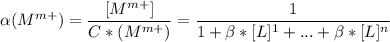 \displaystyle \alpha ( M^{m+})= \frac{[ M^{m+}] }{C*( M^{m+}) } = \frac{1}{1+ \beta * [L]^{1}+...+ \beta * [L]^{n} }