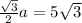 {\sqrt3\over2}a=5\sqrt3