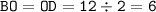 \displaystyle \tt BO=OD=12\div2=6