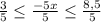 \frac{3}{5} \leq \frac{-5x}{5} \leq \frac{8,5}{5}