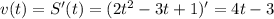 v(t)=S'(t)=(2t^2-3t+1)'=4t-3