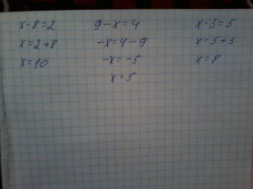 Решить уровнения. х-8=2. 9-х=4. х-3=5.