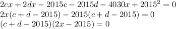 2cx+2dx-2015c-2015d-4030x+2015^2=0\\ 2x(c+d-2015)-2015(c+d-2015)=0\\ (c+d-2015)(2x-2015)=0