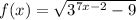 f(x)= \sqrt{3^{7x-2}-9}