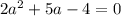 2a^2+5a-4=0