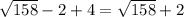 \sqrt{158} - 2 + 4 = \sqrt{158} + 2