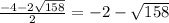 \frac{-4-2 \sqrt{158} }{2} = -2 - \sqrt{158}