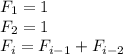 F_{1} = 1 \\ F_{2} = 1 \\ F_{i} = F_{i-1} + F_{i - 2}