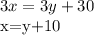 \displaystyle 3x=3y+30&#10;&#10;x=y+10