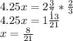 4.25x=2 \frac{3}{7} * \frac{2}{3} \\ 4.25x=1 \frac{13}{21} \\ x= \frac{8}{21}