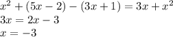 x^2+(5x-2)-(3x+1)=3x+x^2\\3x=2x-3\\x=-3