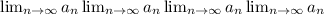 \lim_{n \to \infty} a_n \lim_{n \to \infty} a_n \lim_{n \to \infty} a_n \lim_{n \to \infty} a_n