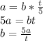 a=b*\frac{t}{5}\\5a=bt\\b=\frac{5a}{t}