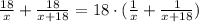 \frac{18}{x} +\frac{18}{x+18} =18\cdot ( \frac{1}{x} + \frac{1}{x+18})