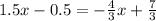 1.5x-0.5=- \frac{4}{3} x+ \frac{7}{3}