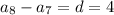 a_8-a_7=d=4