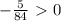 -\frac{5}{84}\ \textgreater \ 0