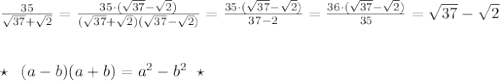 \frac{35}{\sqrt{37}+\sqrt2}=\frac{35\cdot (\sqrt{37}-\sqrt2)}{(\sqrt{37}+\sqrt2)(\sqrt{37}-\sqrt2)}=\frac{35\cdot (\sqrt{37}-\sqrt2)}{37-2}=\frac{36\cdot (\sqrt{37}-\sqrt2)}{35}=\sqrt{37}-\sqrt2\\\\\\\star \; \; (a-b)(a+b)=a^2-b^2\; \; \star