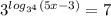 3^{log_{3^4}(5x-3)}=7