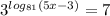 3^{log_{81}(5x-3)}=7